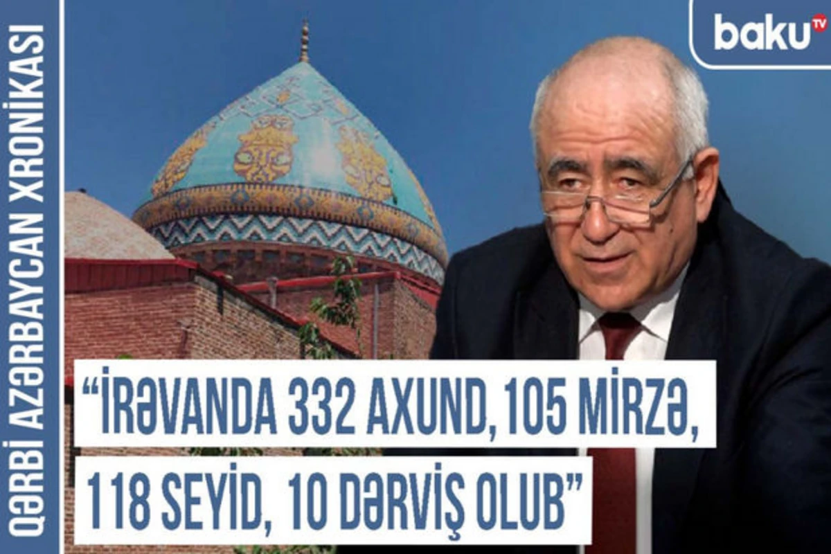 Professor: “İrəvan quberniyasında ilk qəza məktəbi 1832-ci ildə açılıb” - VİDEO