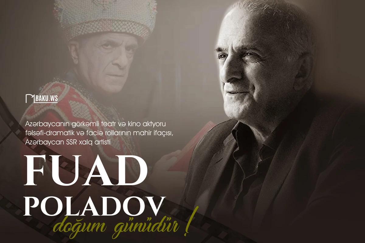 Bu gün Xalq artisti Fuad Poladovun doğum günüdür - FOTO