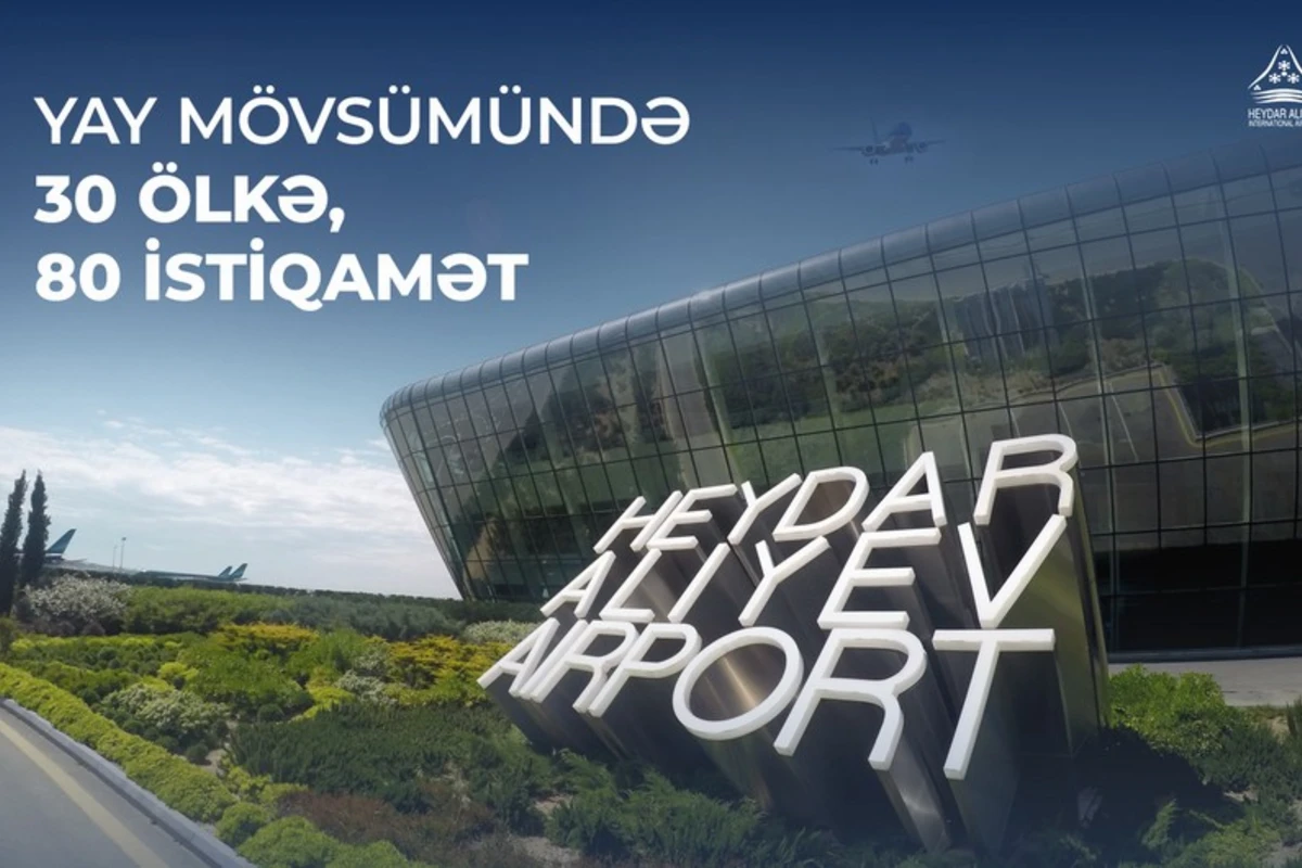 Bakı aeroportu yay mövsümündə sərnişinlərə 80-nə yaxın istiqamət təklif edir