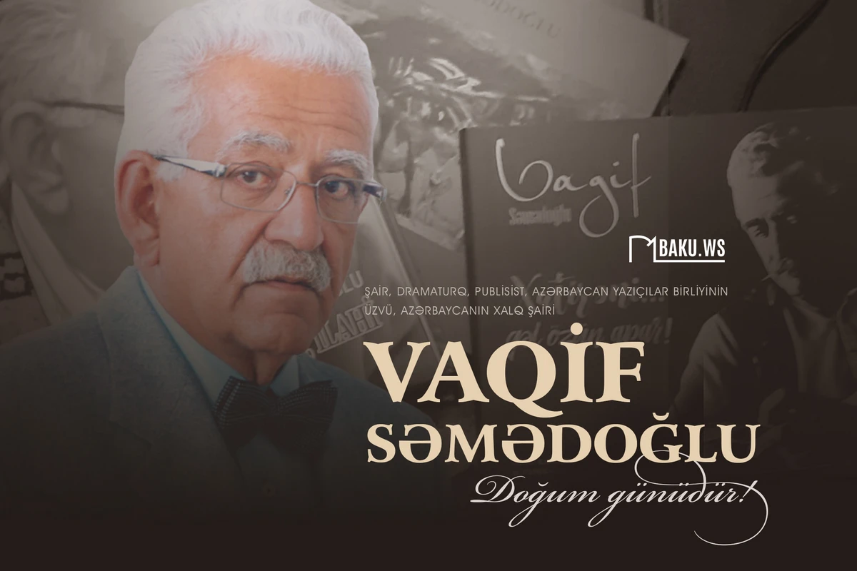 Bu gün Xalq şairi Vaqif Səmədoğlunun doğum günüdür