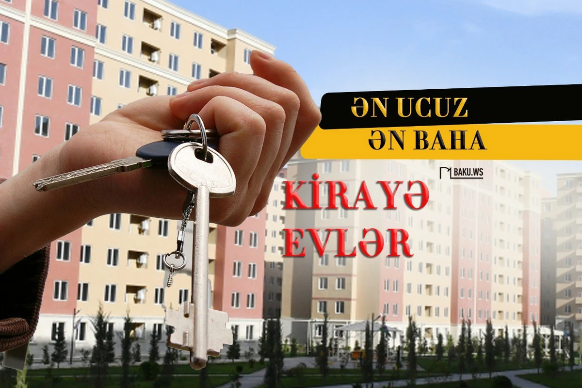 Bakıda ən ucuz və ən baha kirayə evlər - SİYAHI/QİYMƏTLƏR Bakıda ən ucuz və ən baha kirayə evlər - SİYAHI/QİYMƏTLƏR