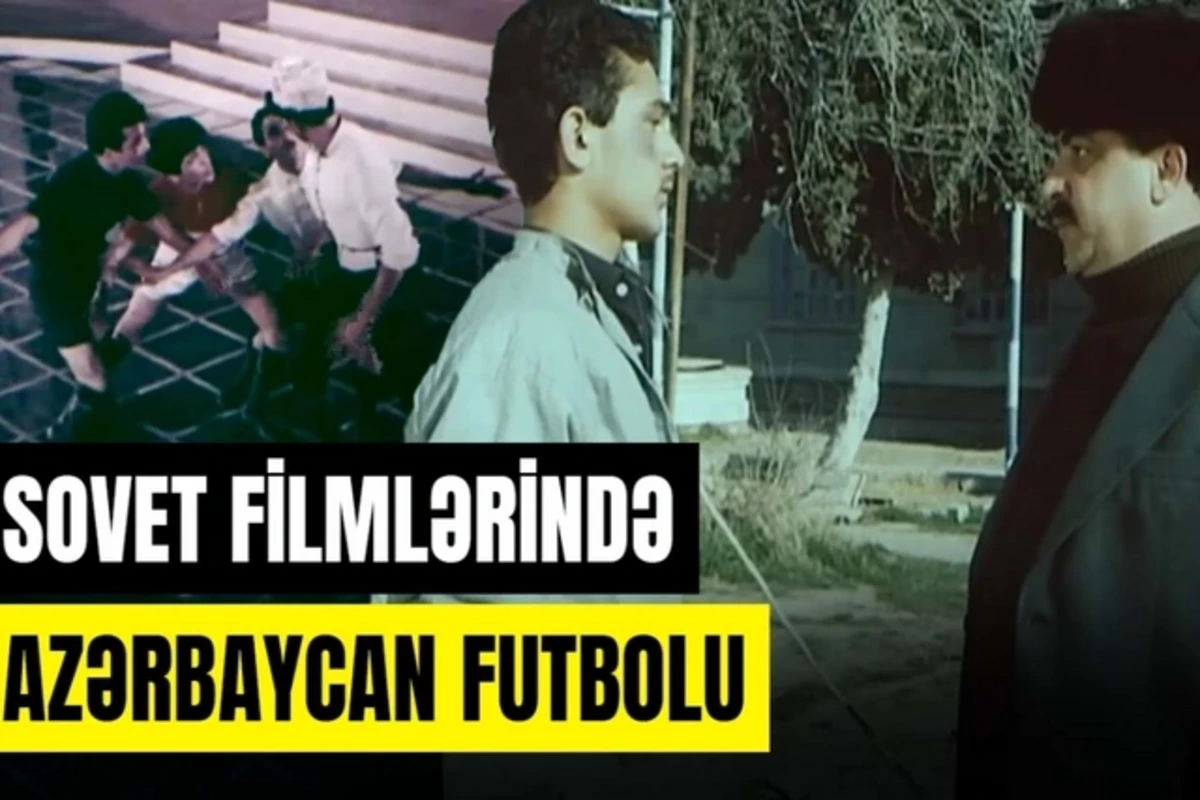Sovet filmlərində Azərbaycan futbolu - VİDEO