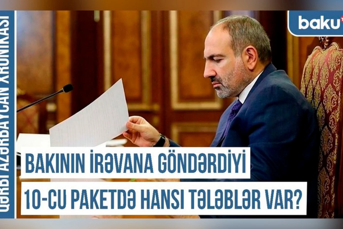 “Bakının İrəvana göndərdiyi 10-cu paketdə hansı tələblər var? - XRONİKA - VİDEO
