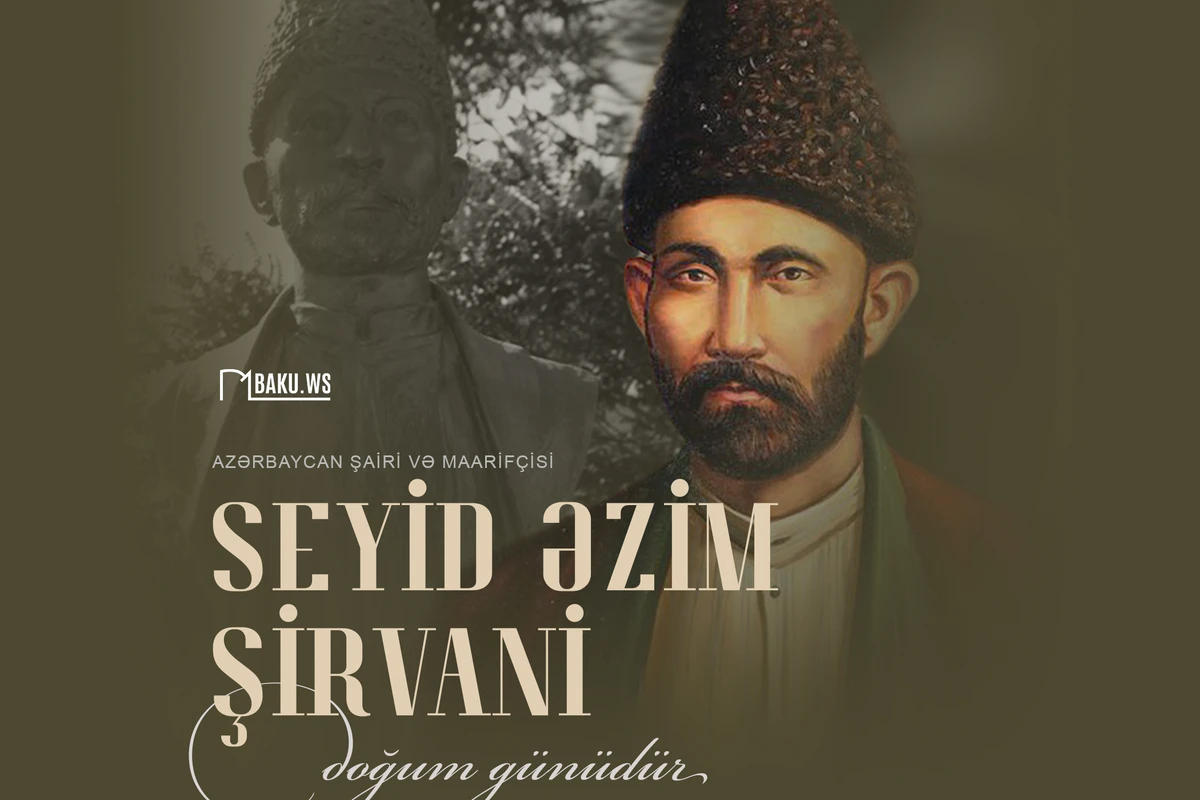 Seyid Əzim Şirvaninin anadan olmasından 189 il ötür Seyid Əzim Şirvaninin anadan olmasından 189 il ötür