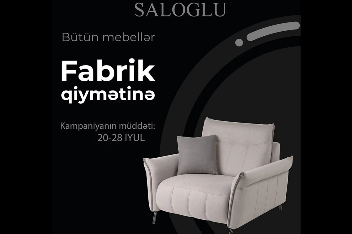 “Saloğlu” mebel “Bütün mebellər FABRİK QİYMƏTİNƏ” kampaniyasına başladı - VİDEO