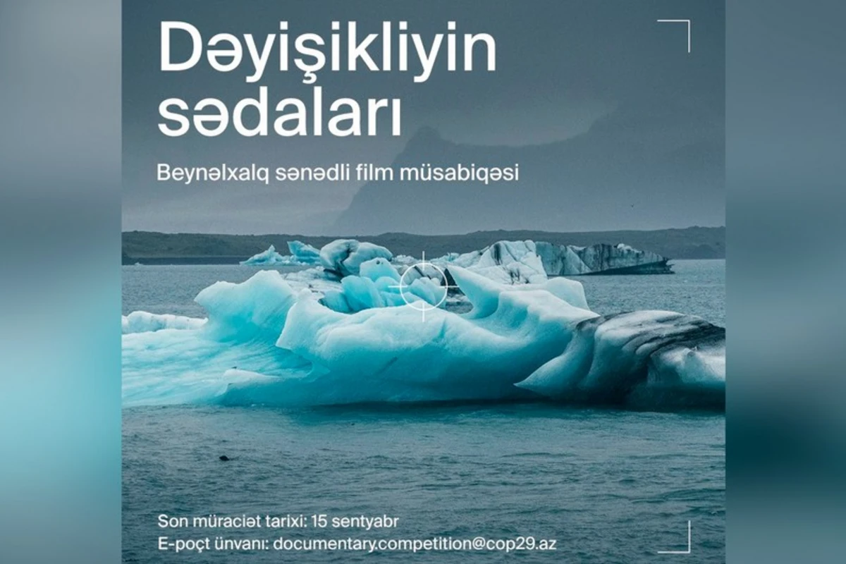 COP29 запускает международный конкурс документальных фильмов COP29 запускает международный конкурс документальных фильмов