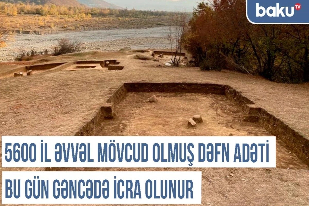 Qərbi Azərbaycan Xronikası: 5 600 il əvvəl mövcud olmuş dəfn adətləri Gəncədə icra olunur - VİDEO
