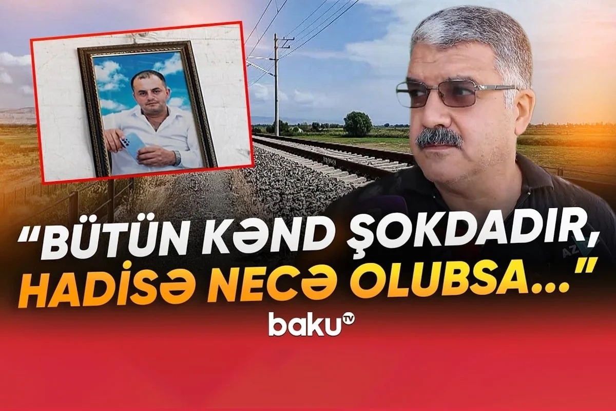 Qatarın altında qalaraq ölən Bədəlin xeyir işi olacaqmış - Ağdaşdakı faciənin TƏFƏRRÜATI