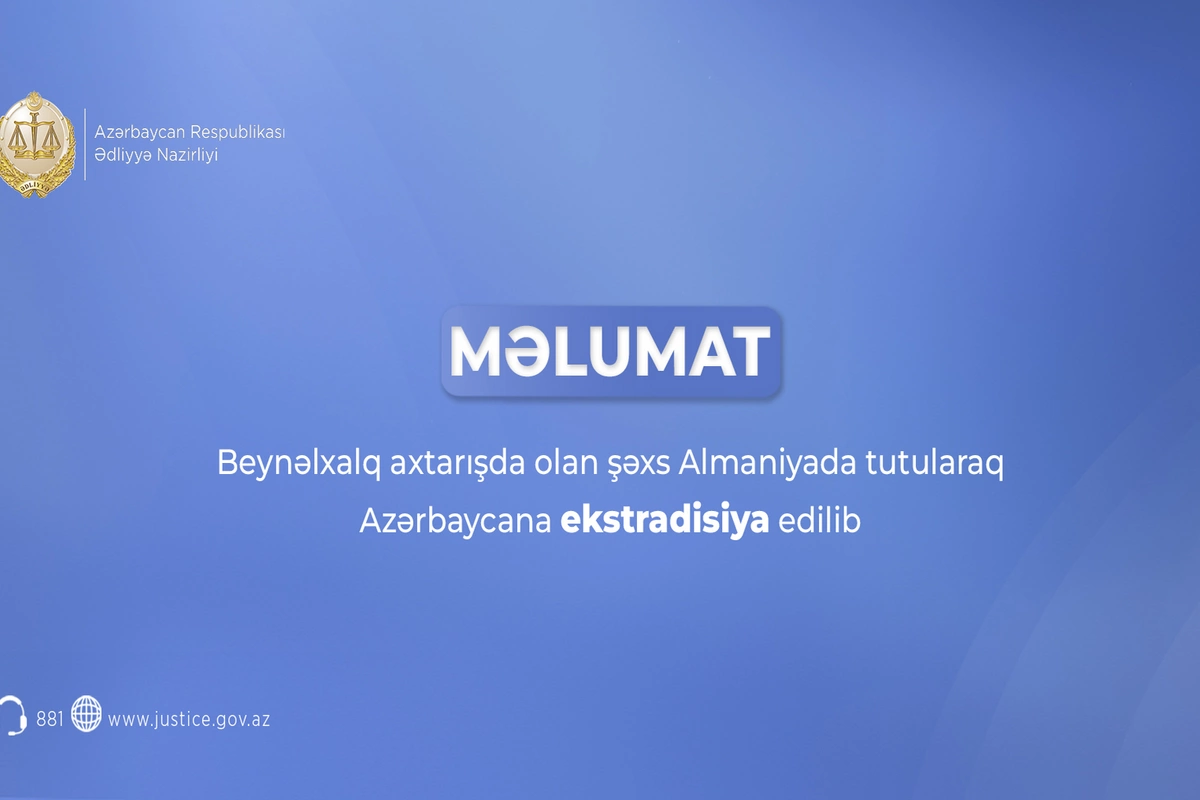 Beynəlxalq axtarışda olan şəxs Almaniyada tutularaq Azərbaycana ekstradisiya edilib