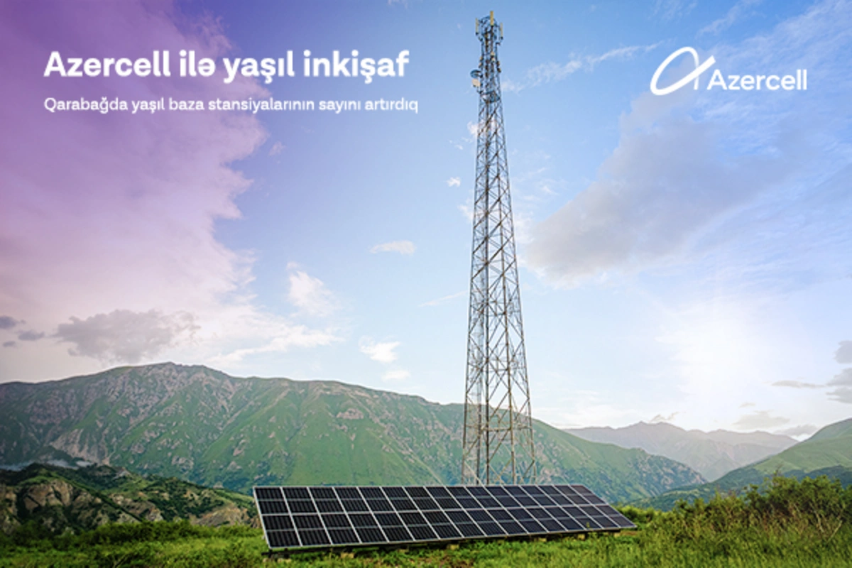 Azercell yaşıl baza stansiyalarının sayını artırır Azercell yaşıl baza stansiyalarının sayını artırır