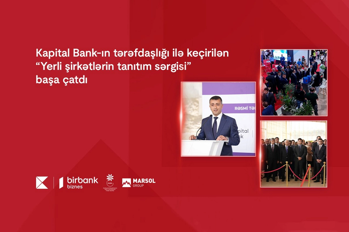 Kapital Bank-ın tərəfdaşlığı ilə keçirilən Yerli şirkətlərin tanıtım sərgisi başa çatdı Kapital Bank-ın tərəfdaşlığı ilə keçirilən Yerli şirkətlərin tanıtım sərgisi başa çatdı