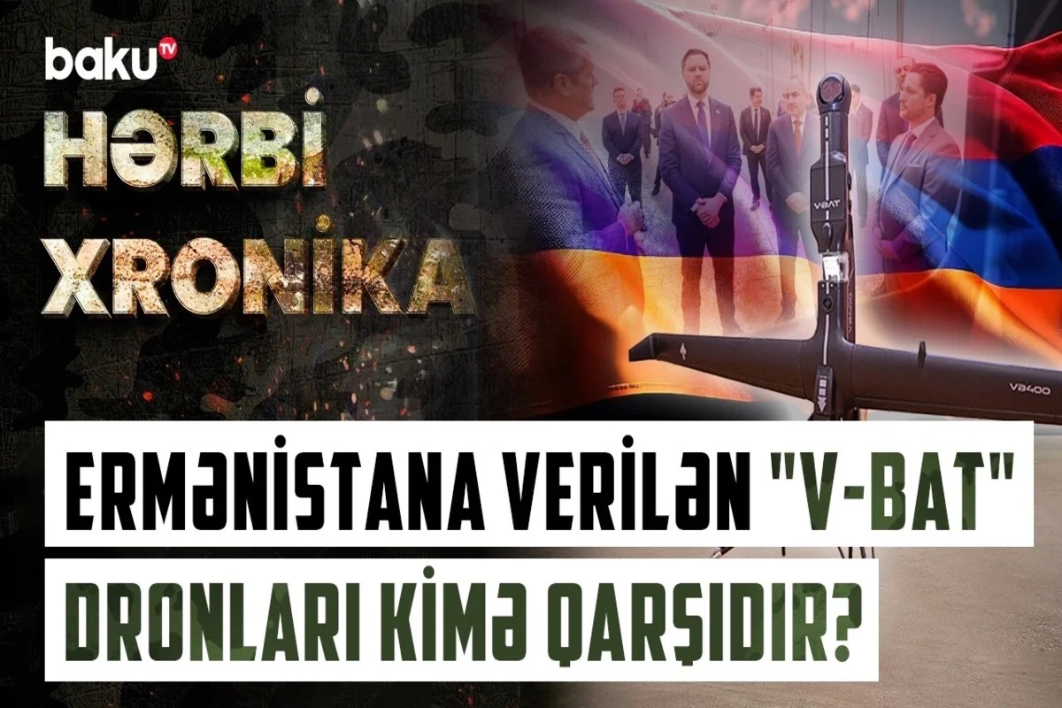 Ermənistana verilən V-BAT dronları kimə qarşıdır?