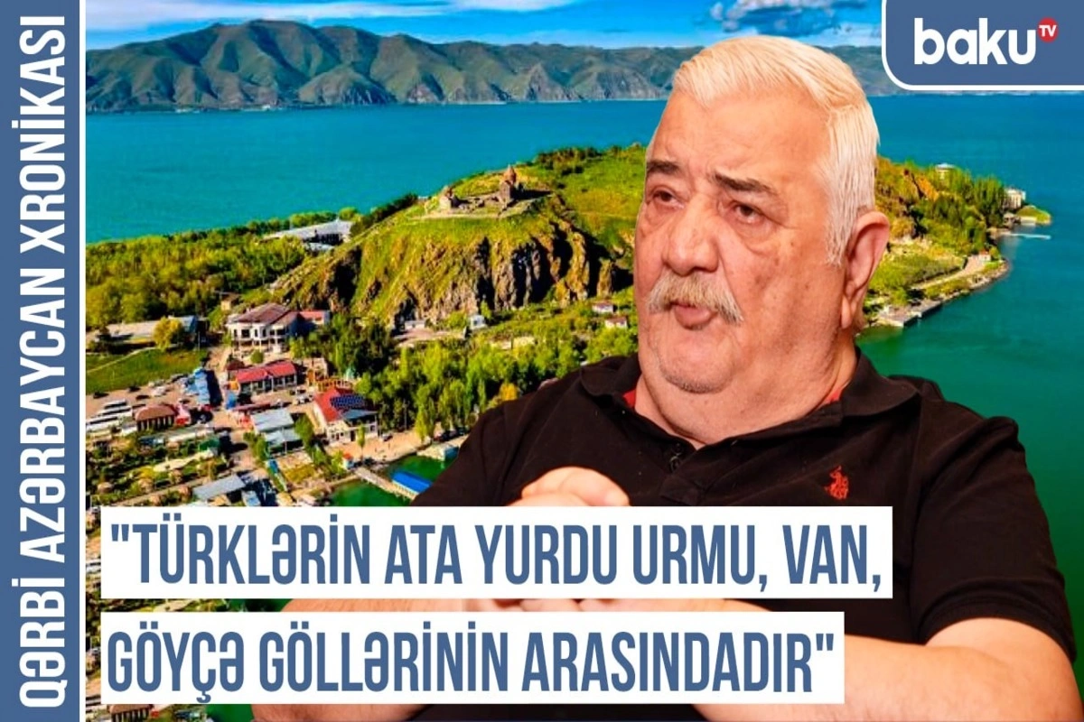 Qərbi Azərbaycan Xronikası: Türklərin ata yurdu Urmu, Van, Göyçə göllərinin arasındadır