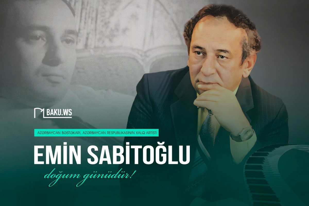 Görkəmli bəstəkar Emin Sabitoğlunun doğum günüdür Görkəmli bəstəkar Emin Sabitoğlunun doğum günüdür
