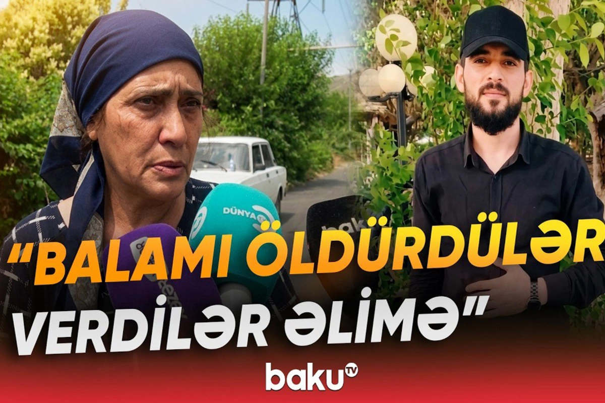 Öldürülən oğlanın anası: Qızdan xoşu gəlirdi, dedim ki, lazım deyil