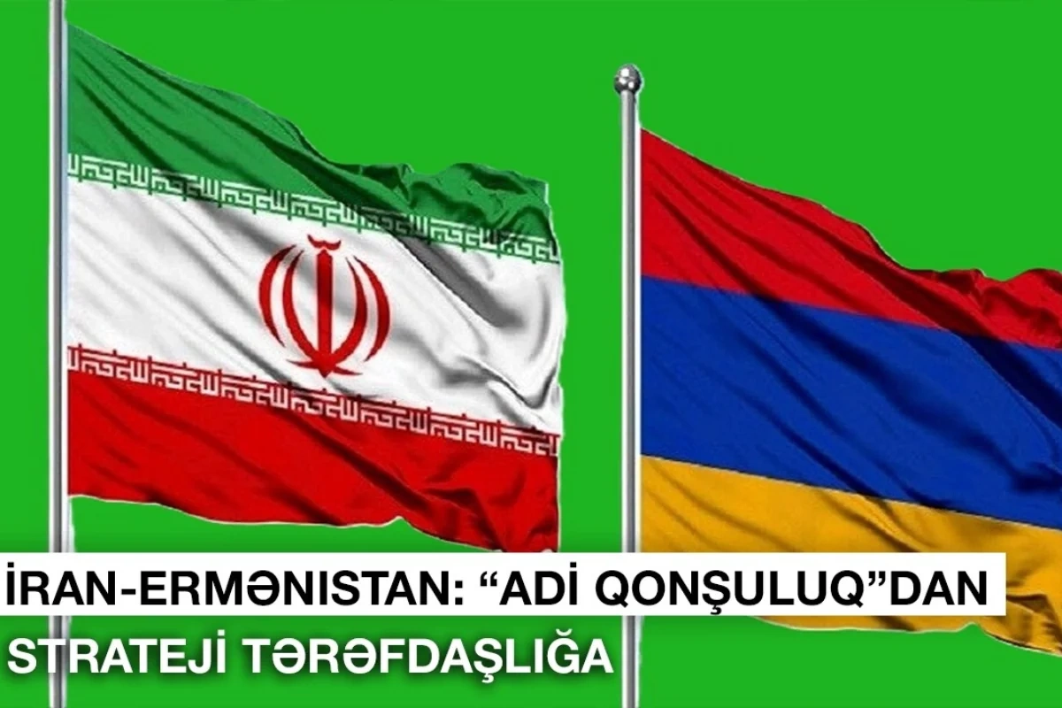 Iran - Armenia: From Ordinary Good Neighborliness to Strategic Partnership
