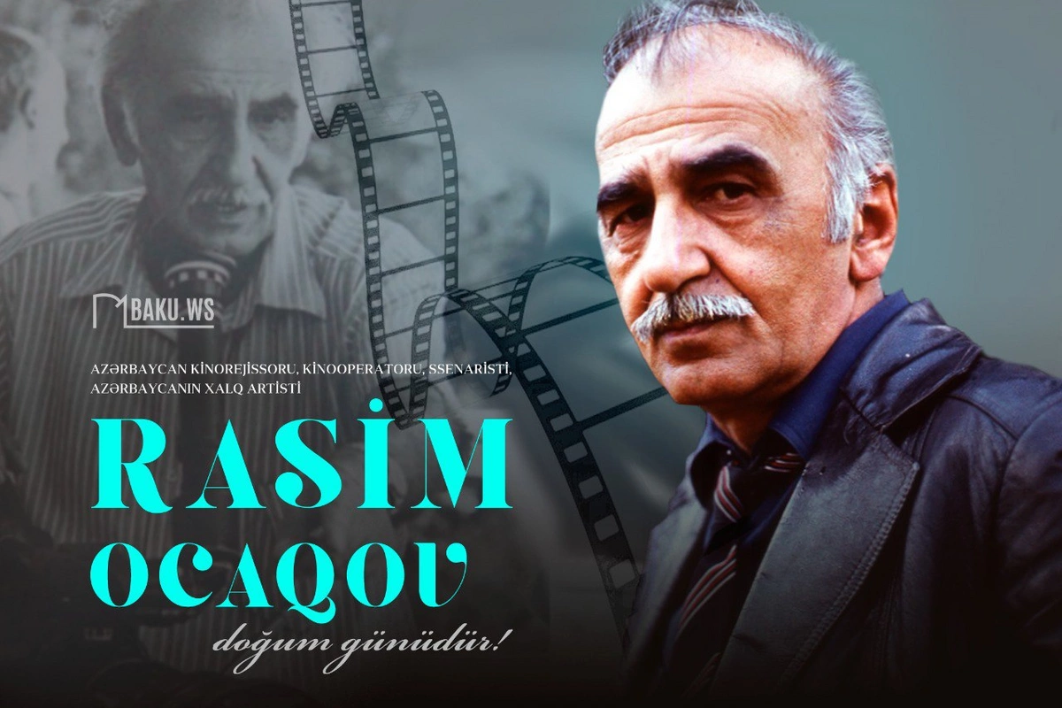 Bu gün məşhur kinorejissor Rasim Ocaqovun doğum günüdür