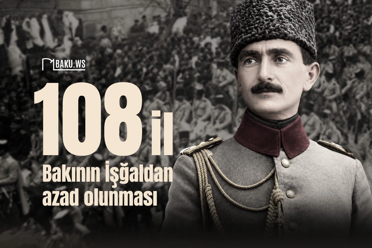 Bakının erməni-bolşevik birləşmələrindən azad olunmasından 108 il ötür