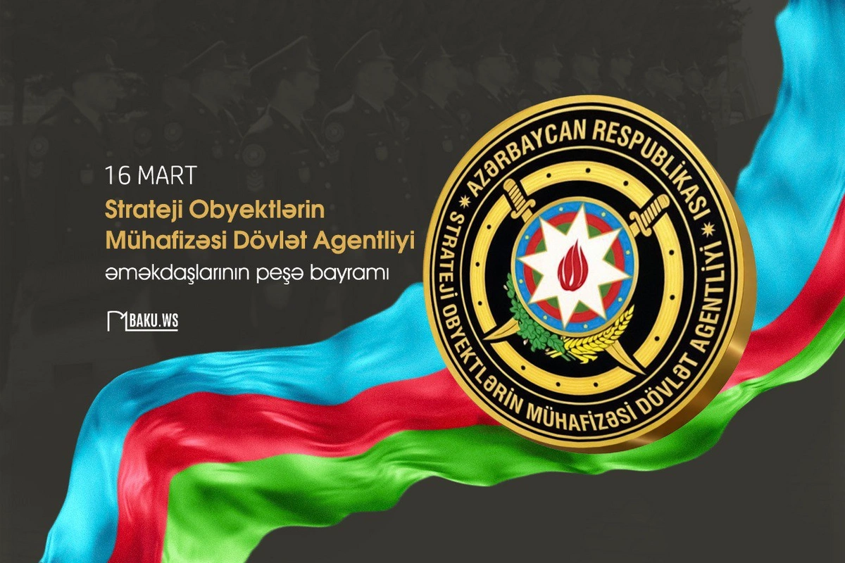 Bu gün Strateji Obyektlərin Mühafizəsi Dövlət Agentliyinin peşə bayramı günüdür