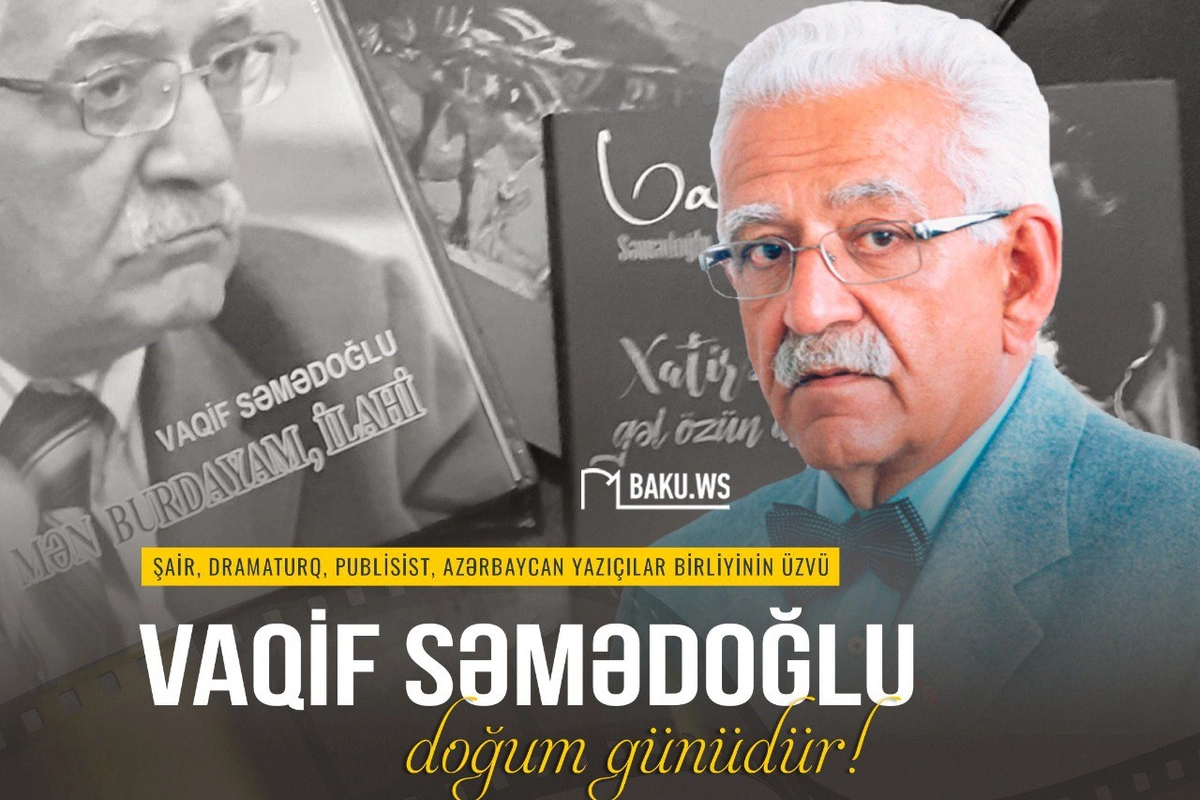 Vaqif Səmədoğlunun ad günüdür