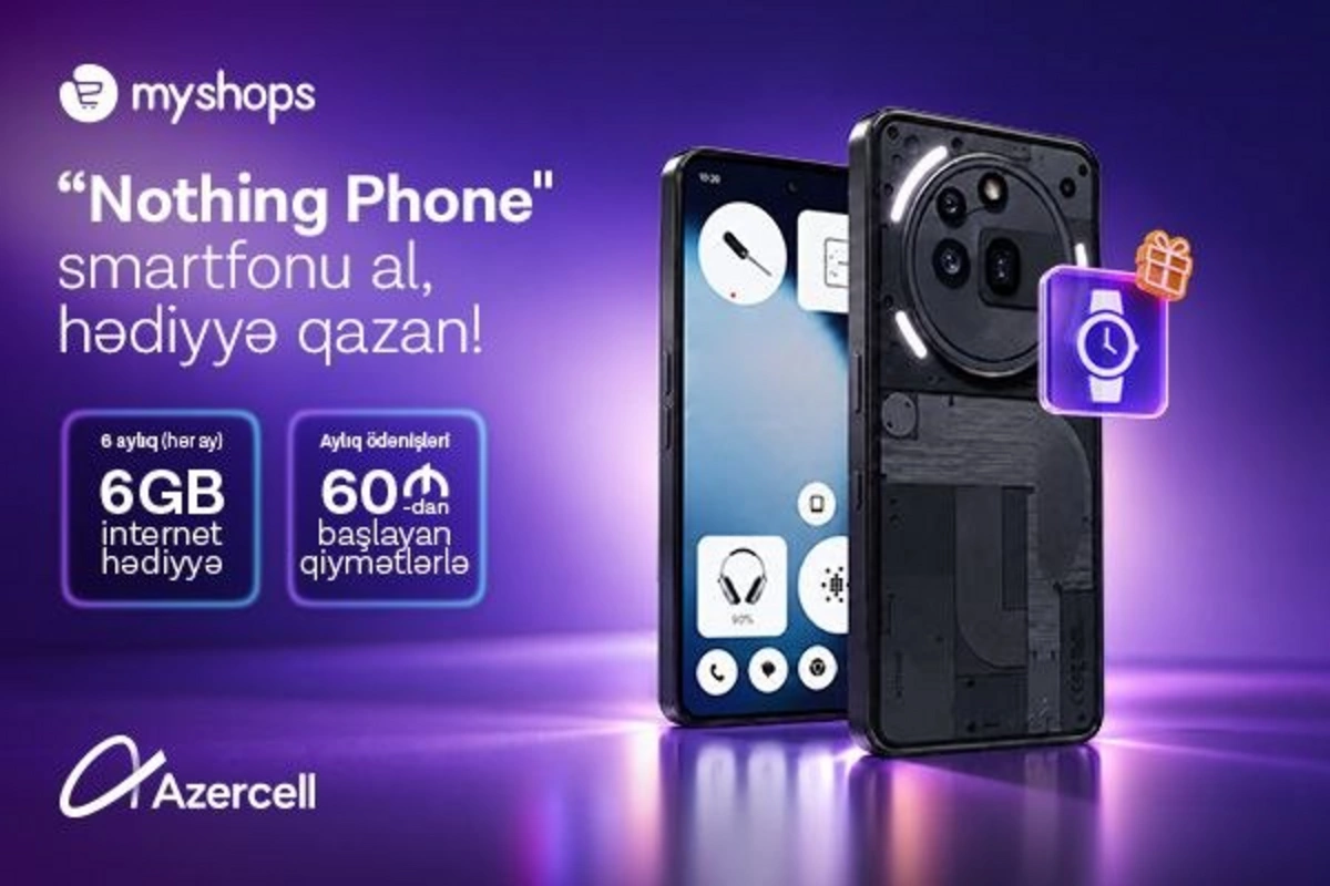 MyShopsdan Nothing smartfonu al, Azercell-dən 6 ay ərzində 6GB internet hədiyyə qazan!