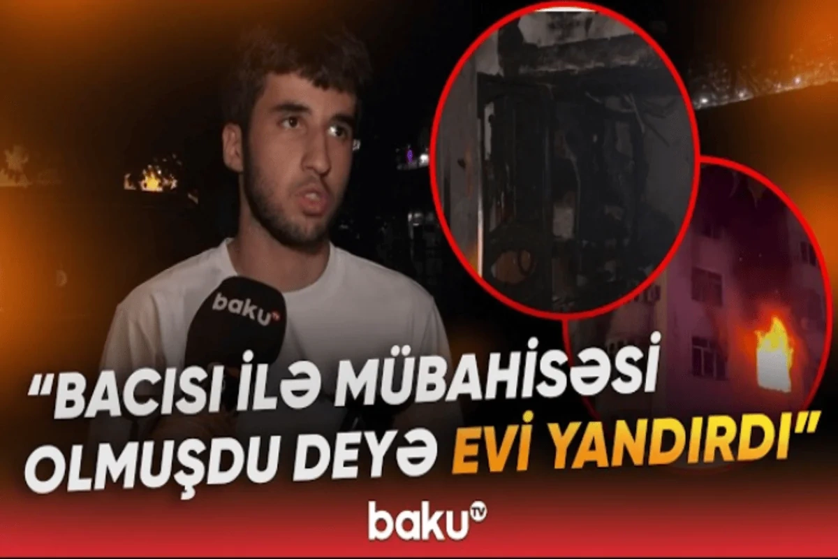 Xətai rayonunda mənzil niyə yandırıldı? - Bacı-qardaşın mübahisəsi ilə bağlı YENİ DETALLAR - VİDEO