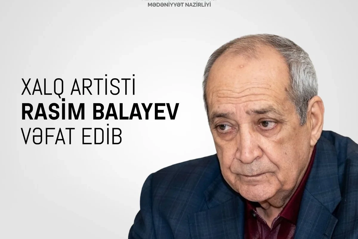 Mədəniyyət Nazirliyi Xalq artisti Rasim Balayevin vəfatı ilə bağlı başsağlığı verib