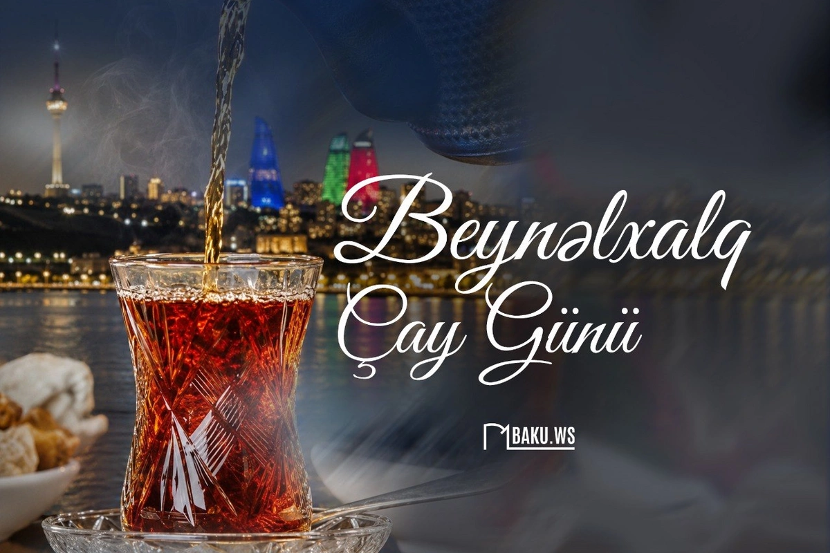 Bu gün Beynəlxalq Çay Günüdür