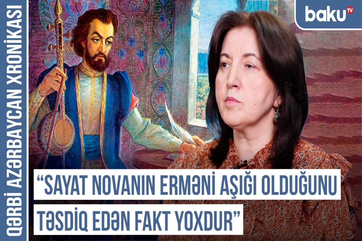 Qərbi Azərbaycan Xronikası: Sayat Novanın erməni aşığı olduğunu təsdiq edən fakt yoxdur