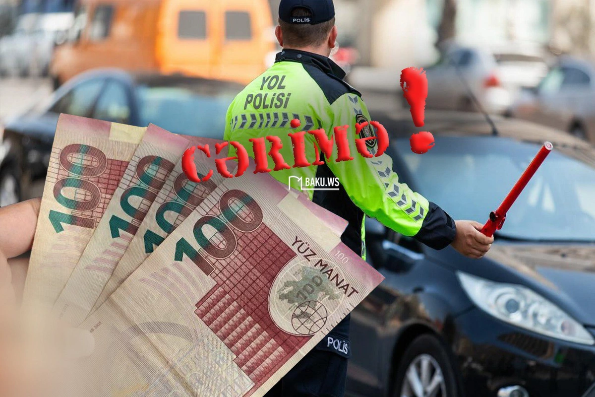 Sürücülərin ən çox pozduğu qaydalar - CƏRİMƏLƏRİN MƏBLƏĞİ