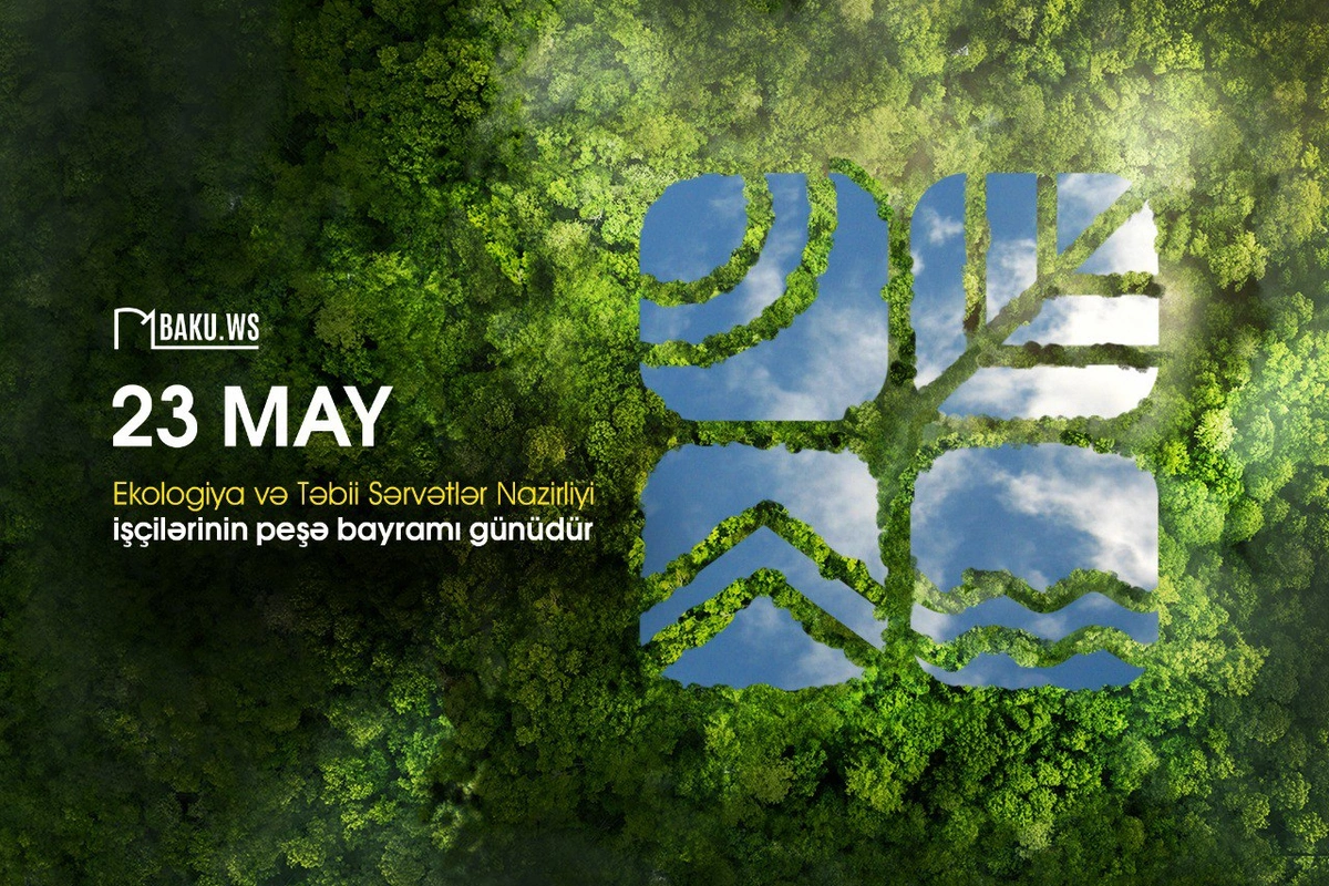 23 May - Ekologiya və Təbii Sərvətlər Nazirliyi işçilərinin peşə bayramıdır 23 May - Ekologiya və Təbii Sərvətlər Nazirliyi işçilərinin peşə bayramıdır