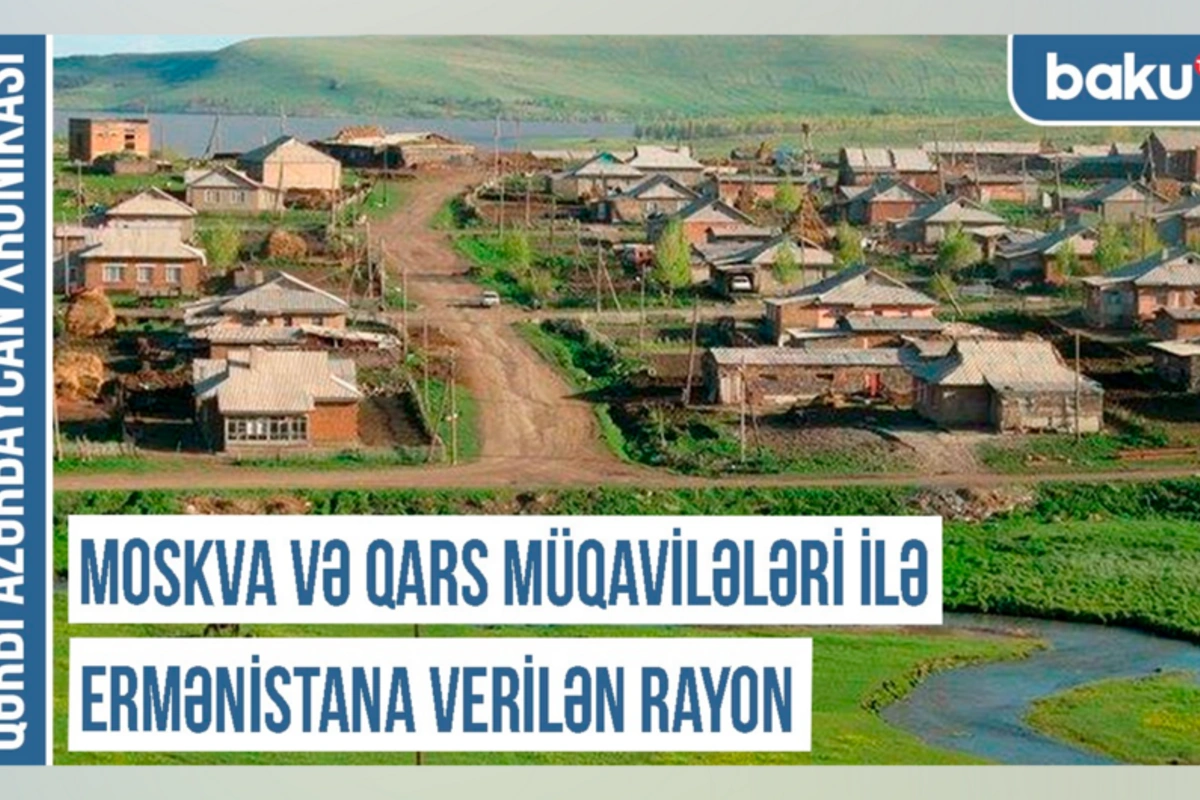 Qərbi Azərbaycan Xronikası: Moskva və Qars müqavilələri ilə Ermənistana verilən rayon