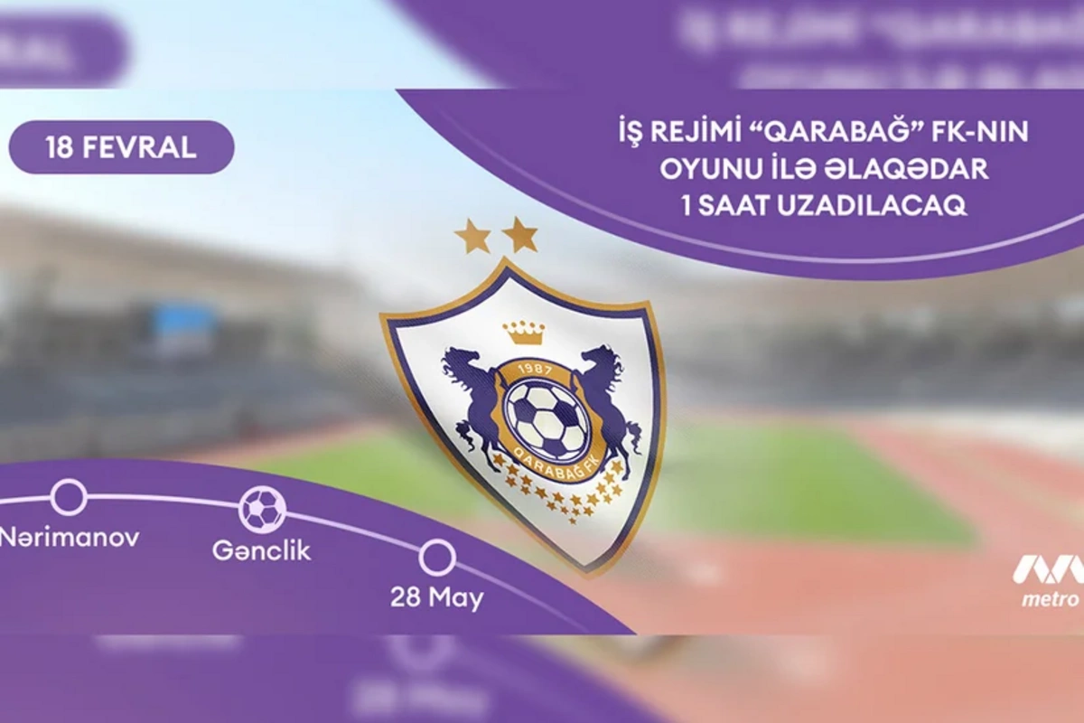 The metro operating hours will be extended due to the Qarabag match