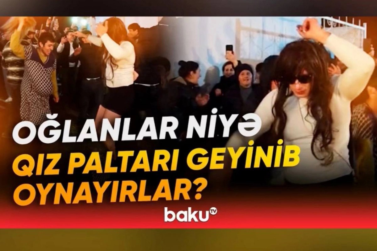 Gündəmi alt-üst edən görüntülər: Novruzda qadın kimi geyinmək adəti yoxdur!