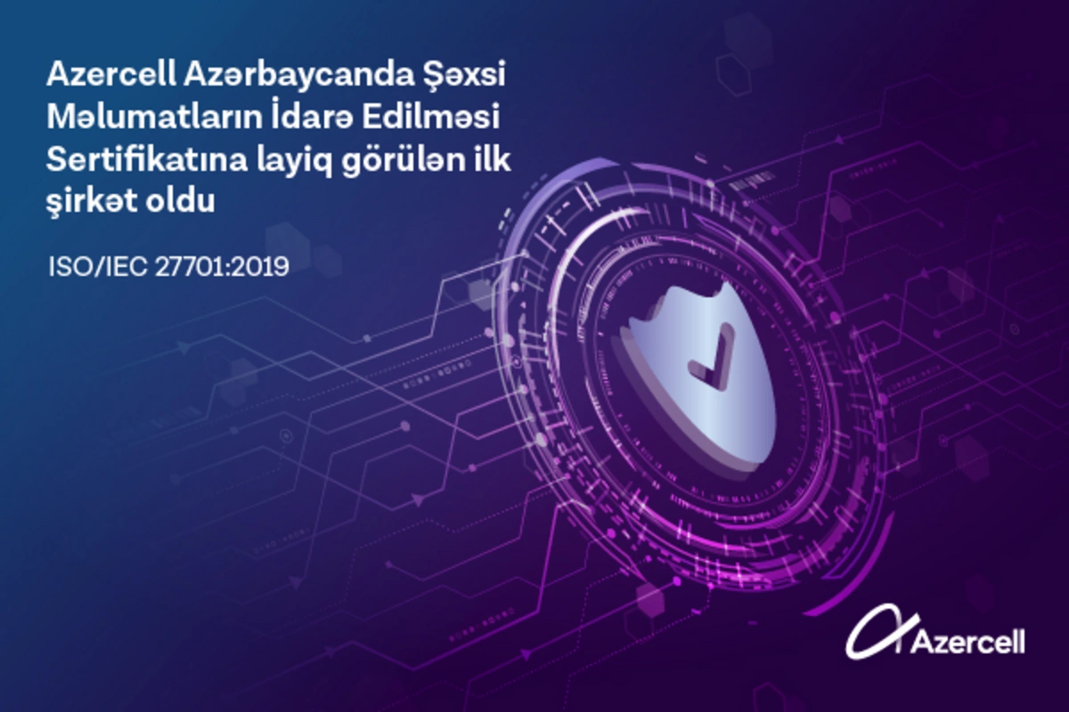 Azercell Azərbaycanda ISO/IEC 27701:2019 beynəlxalq sertifikatını əldə edən ilk şirkət oldu