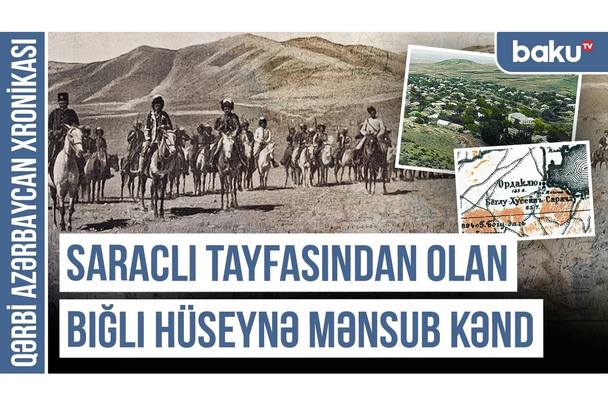 Qərbi Azərbaycan Xronikası: Saraclı tayfasından olan Bığlı Hüseynə mənsub kənd