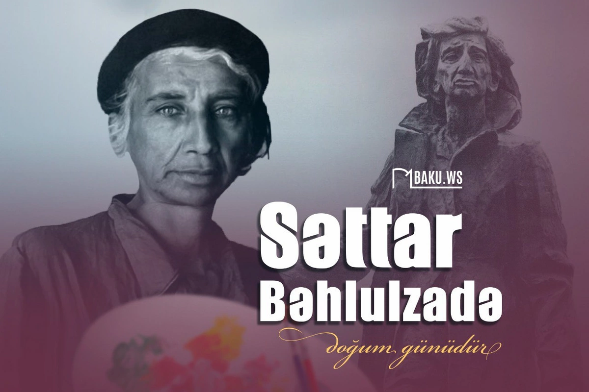 Xalq rəssamı Səttar Bəhlulzadənin anadan olmasından 116 il ötür