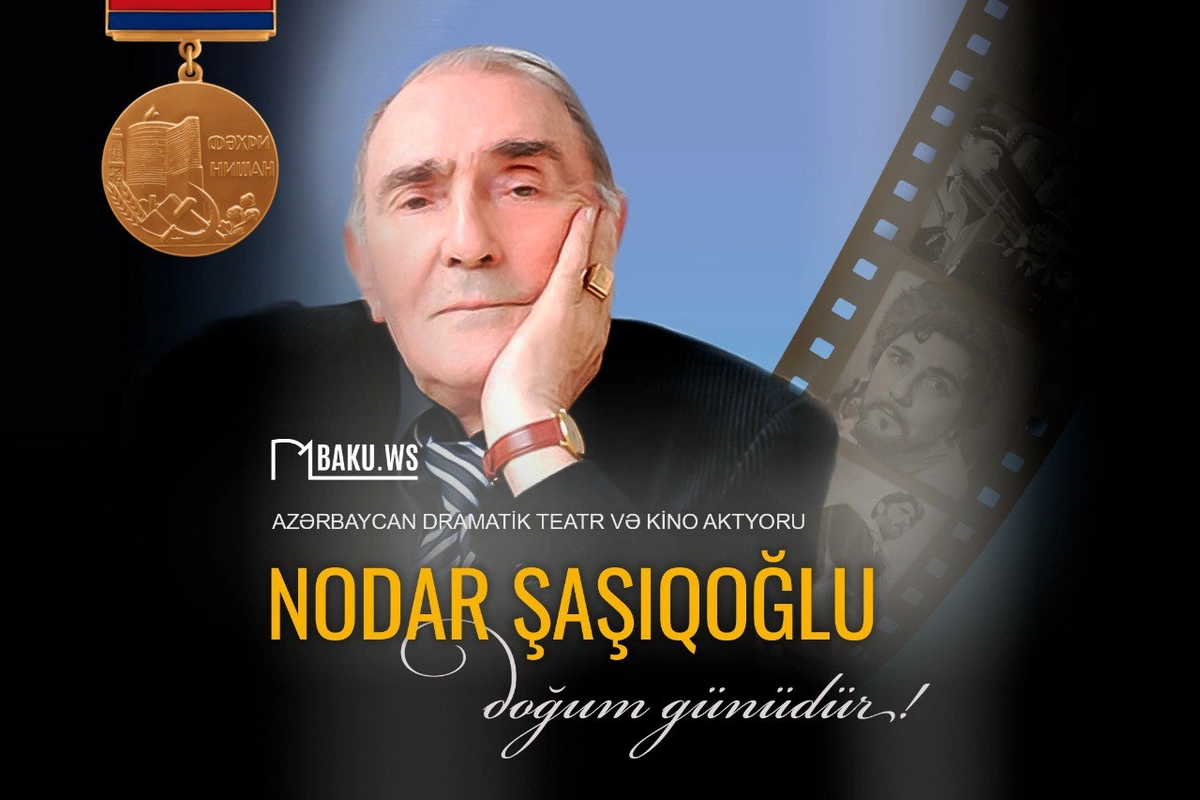 Azərbaycanın Xalq artisti Nodar Şaşıqoğlunun doğum günüdür