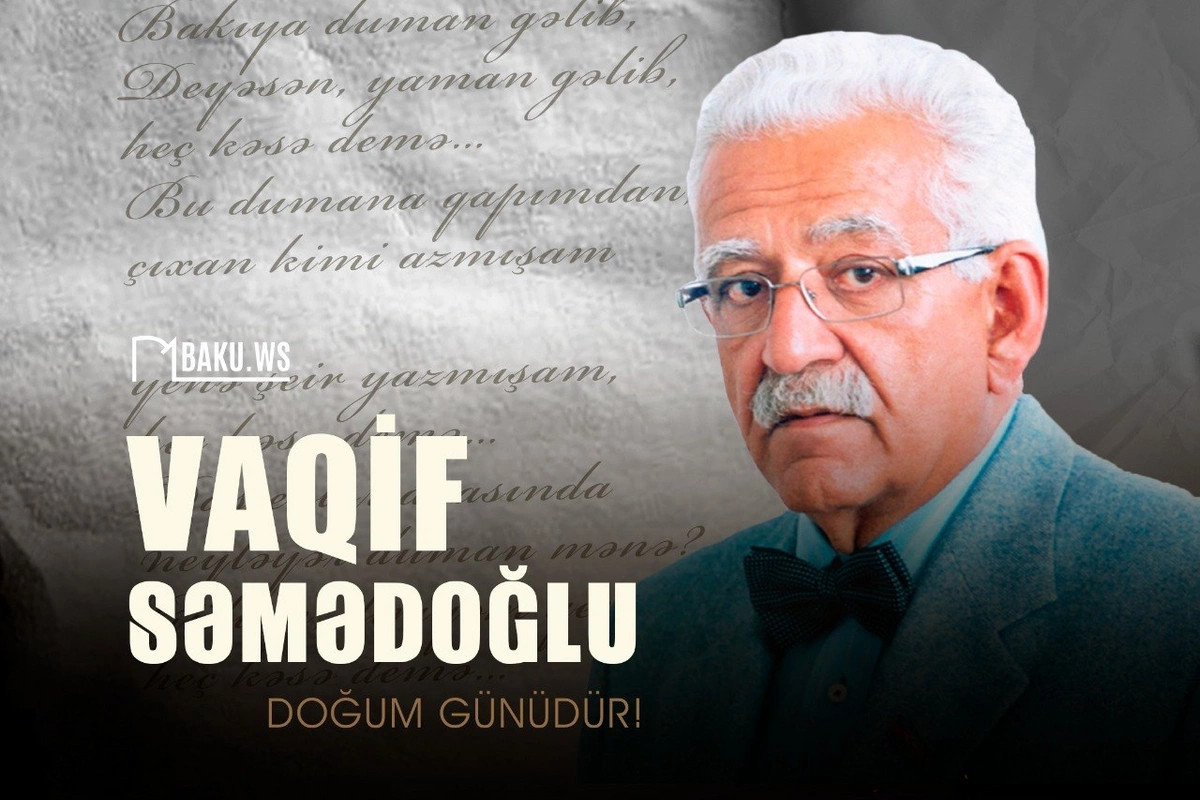 Vaqif Səmədoğlunun ad günüdür