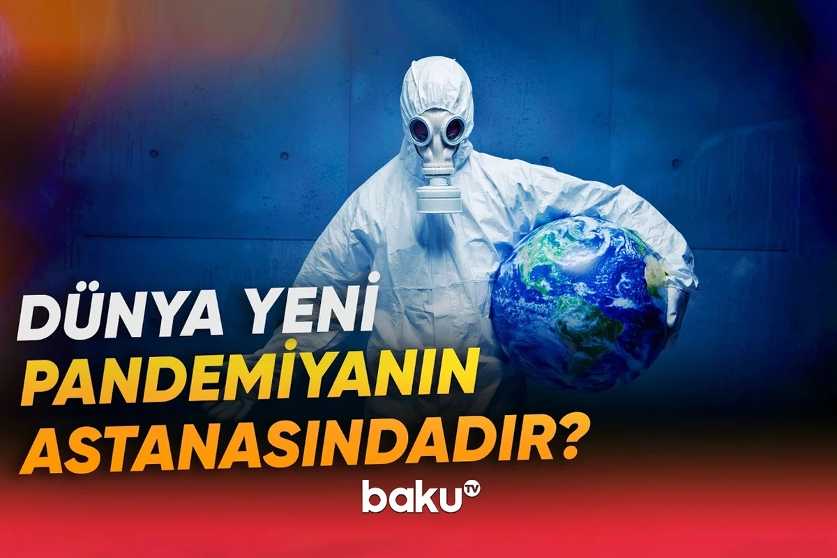 Dünya növbəti pandemiyanın astanasındadır? - Yeni öldürücü ştamın ortaya çıxacağı mütləqdir