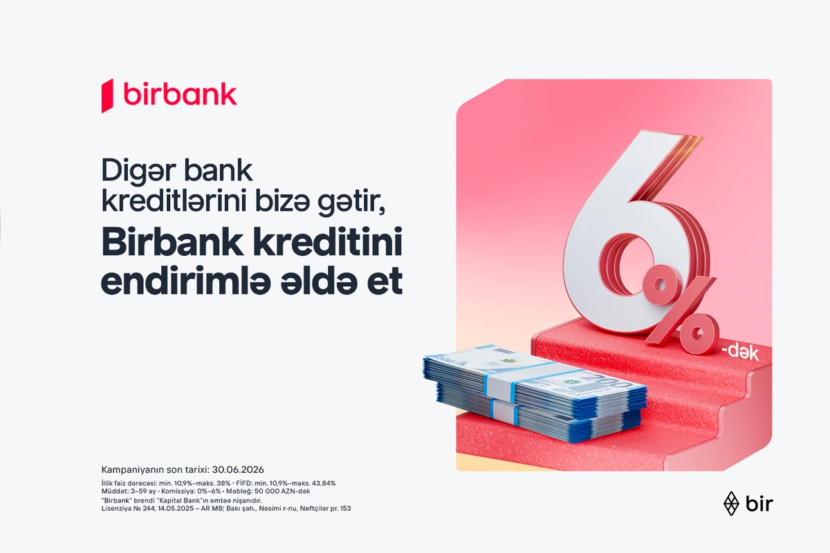 Kreditini Birbank-a gətirənlər 6%-dək endirim qazanır - Kampaniya davam edir