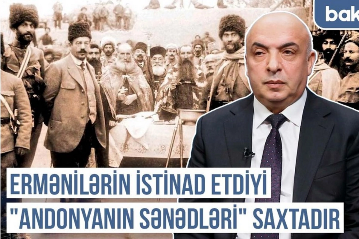 Qərbi Azərbaycan Xronikası: Ermənilərin istinad etdiyi Andonyanın sənədləri saxtadır