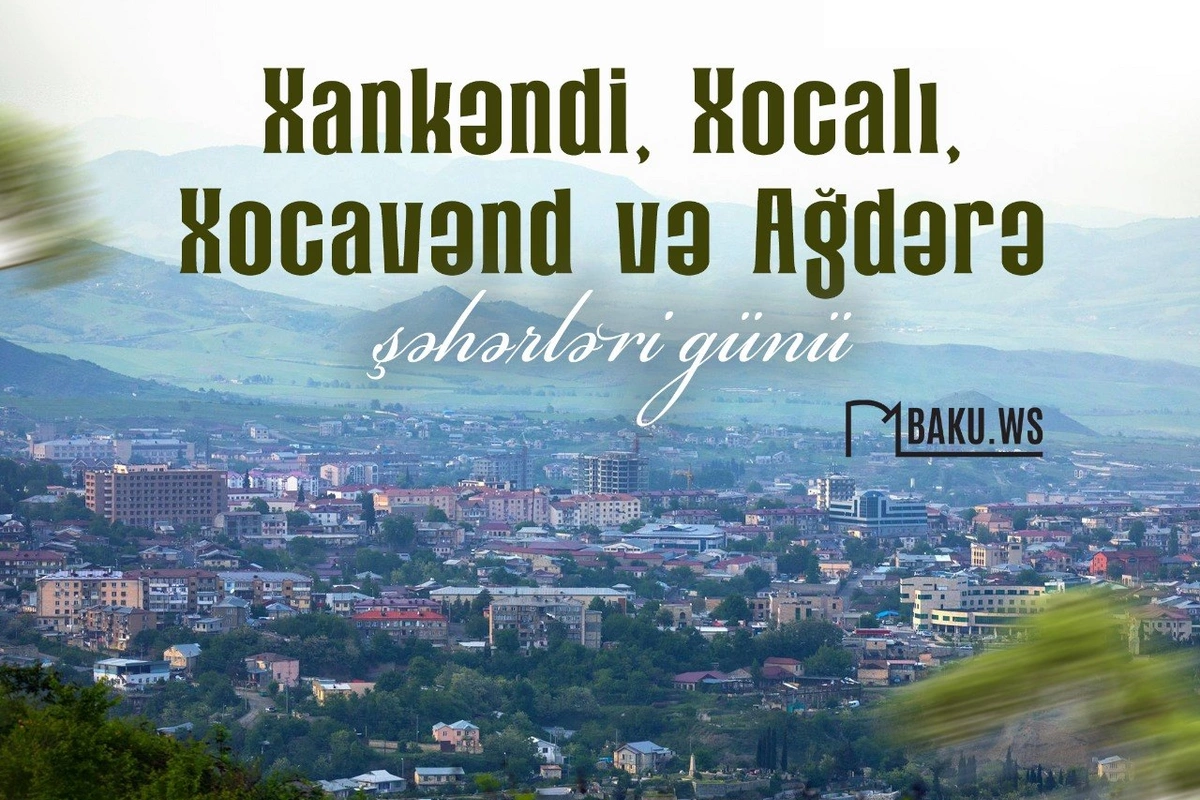 Xankəndi, Xocalı, Xocavənd və Ağdərə şəhərləri günüdür