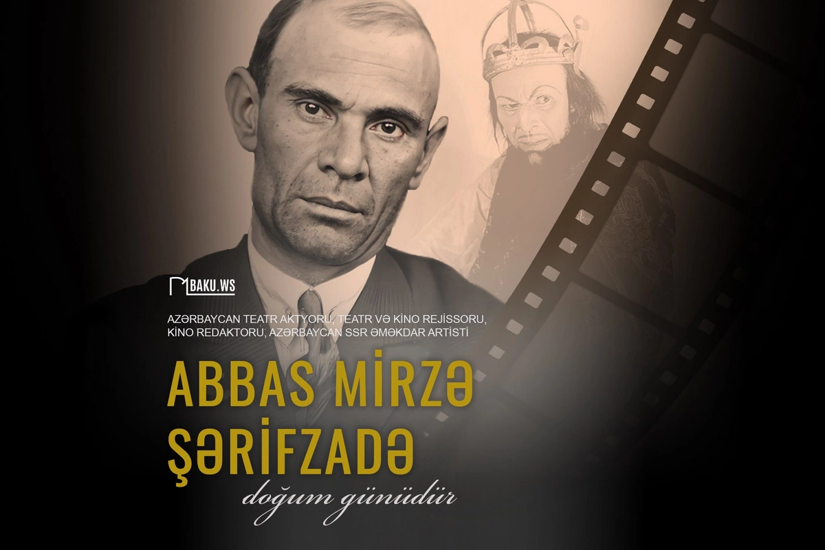 Xalq artisti Abbas Mirzə Şərifzadənin doğum günüdür