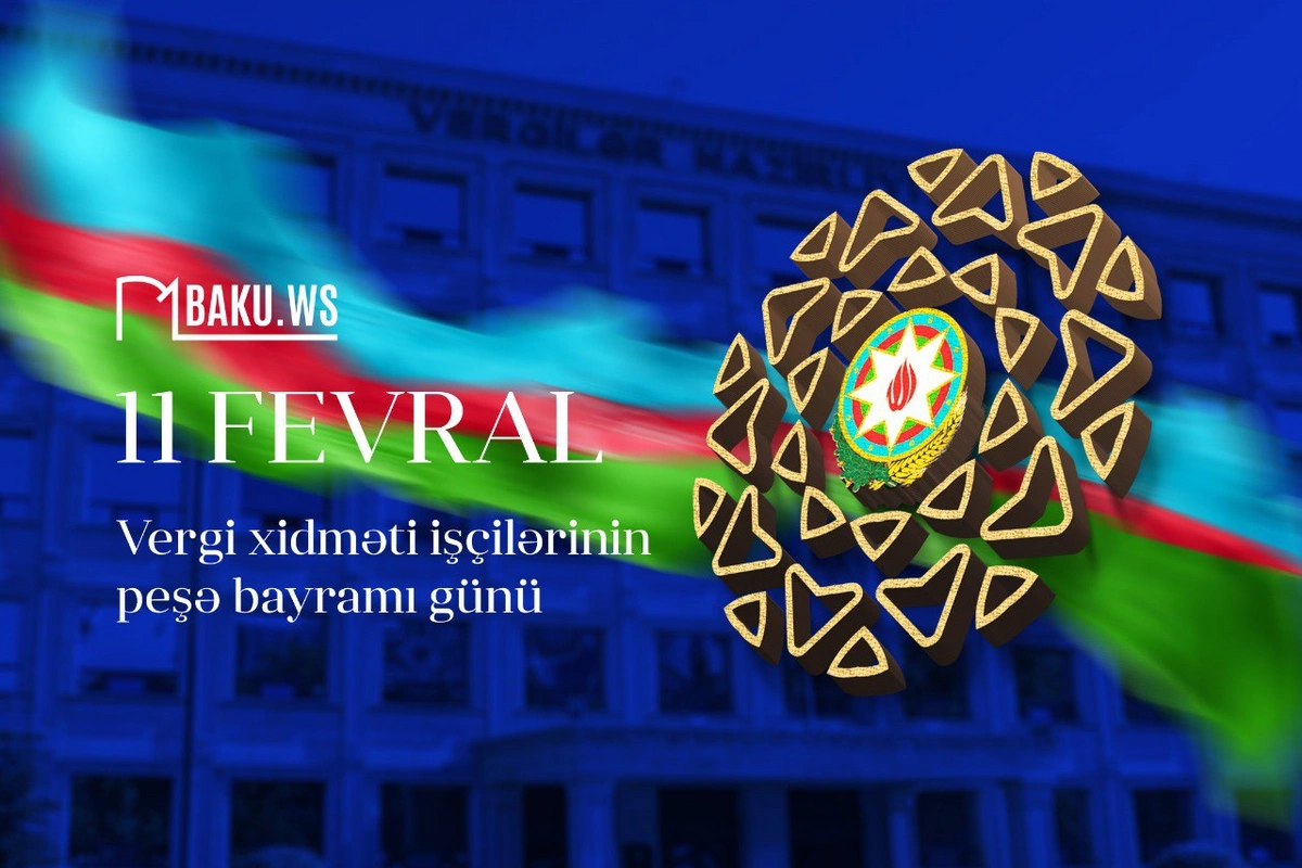 Bu gün vergi xidməti əməkdaşlarının peşə bayramıdıdır