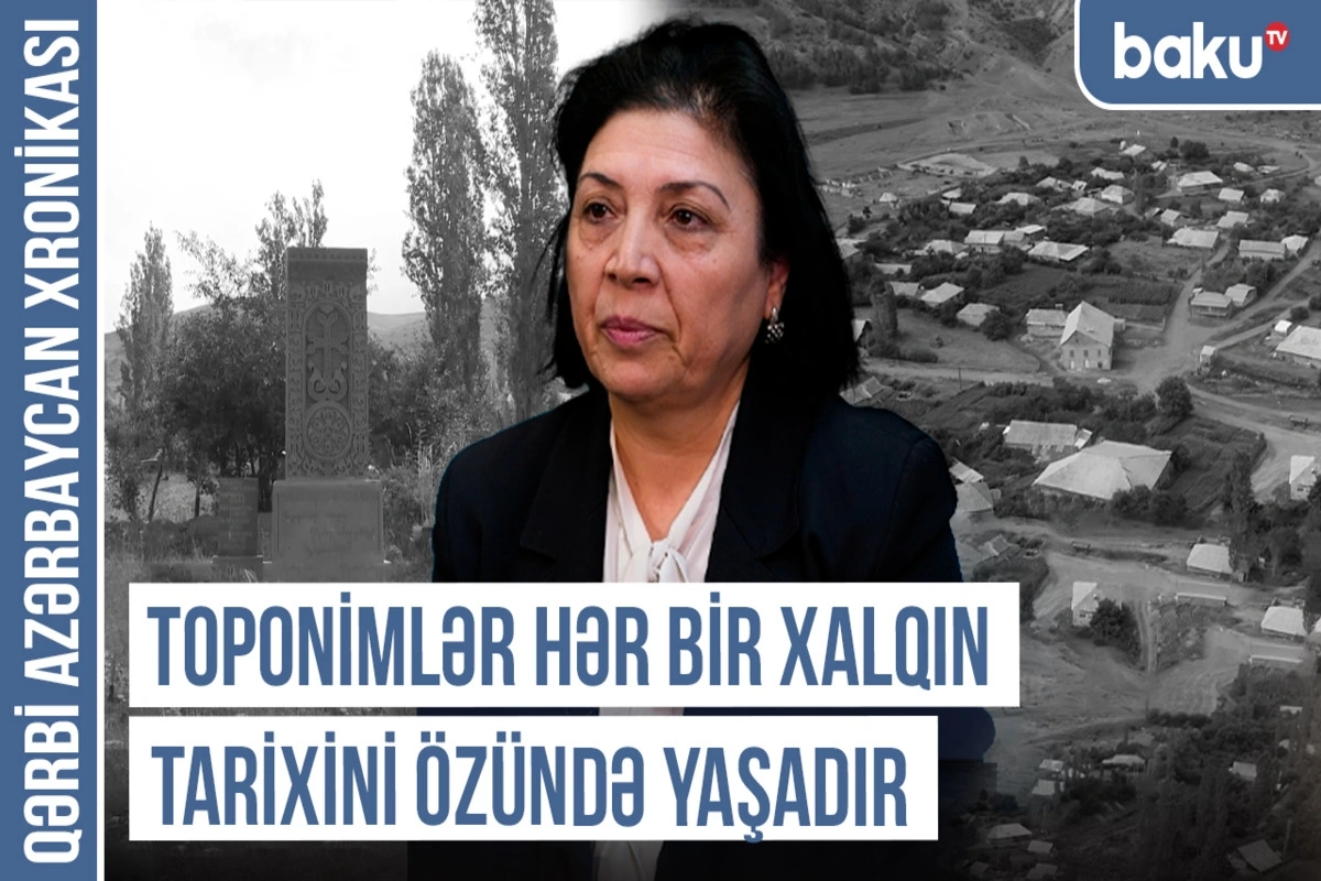 Qərbi Azərbaycan Xronikası: Toponimlər hər bir xalqın tarixini özündə yaşadır ￼