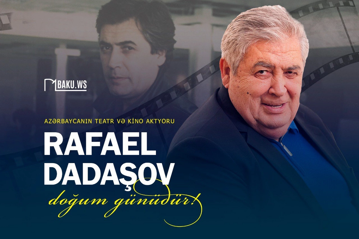Xalq artisti Rafael Dadaşovun doğum günüdür