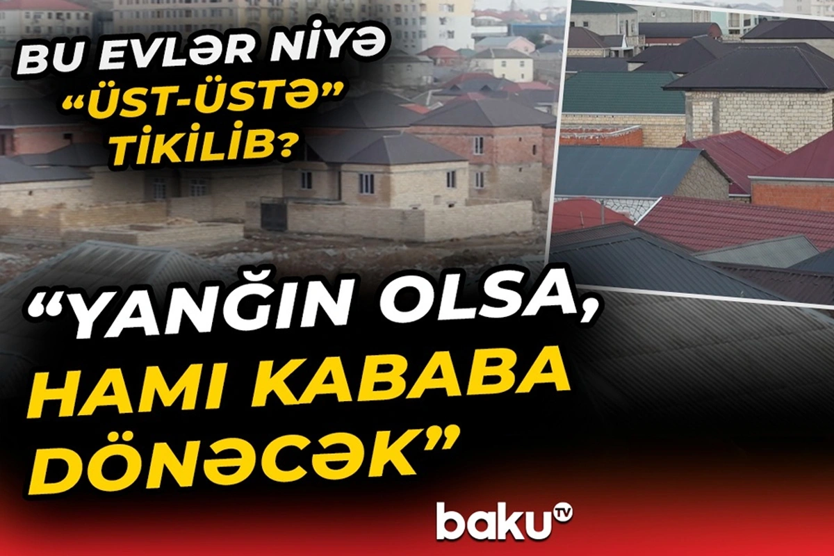 Masazırda təhlükə saçan bitişik evlər - İcra hakimiyyəti icazə verib?