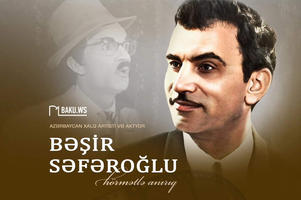 Xalq artisti Bəşir Səfəroğlunun vəfatından 57 il ötür