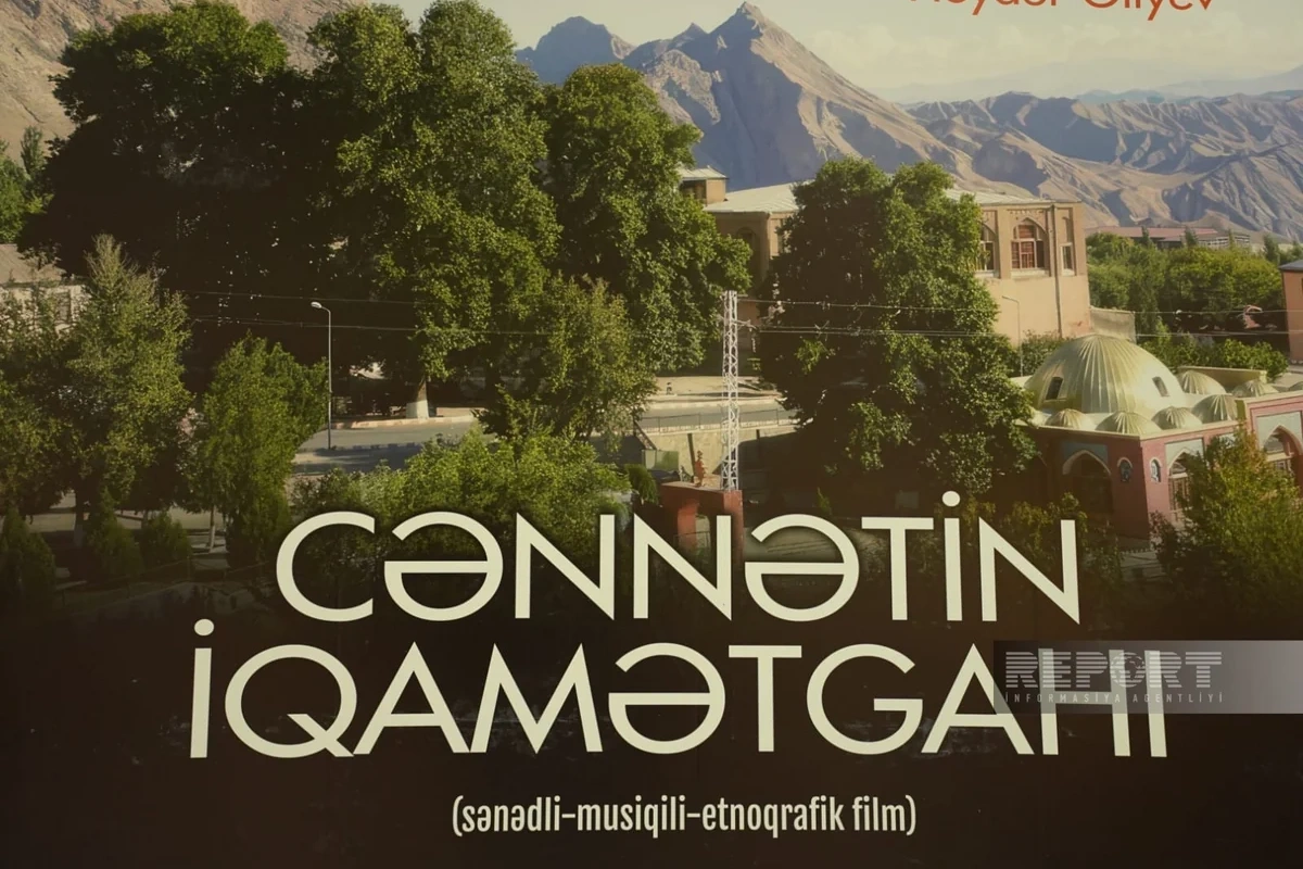 Cənnətin iqamətgahı sənədli-musiqili-etnoqrafik filmi təqdim olunub